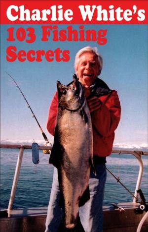 Book cover of Charlie White's 103 Fishing Secrets