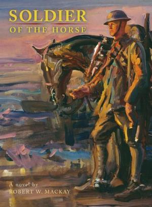 Cover of the book Soldier of the Horse by R.J. McMillen