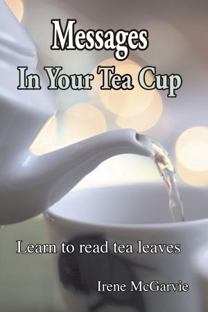 Book cover of Messages In Your Tea Cup: Learn To Read Tea Leaves