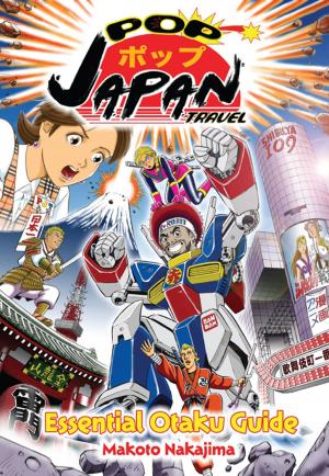 Cover of the book Pop Japan Travel: Essential Otaku Guide (Manga) by Sakuya Fujii