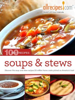 Book cover of Soups & Stews: 100 Best Recipes from Allrecipes.com