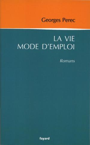 Cover of the book La vie mode d'emploi by Max Gallo