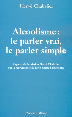 Cover of the book Alcoolisme : Le parler vrai, le parler simple by Marc FIORENTINO