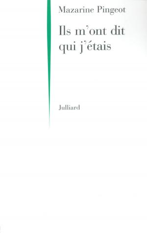Cover of Ils m'ont dit qui j'étais by Mazarine PINGEOT, Groupe Robert Laffont