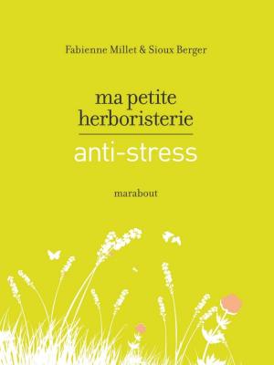 Cover of the book Ma petite herboristerie antistress by Sylvie Hampikian