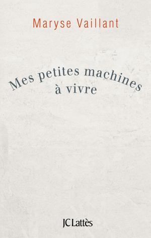 Cover of the book Mes petites machines à vivre by Valérie Gans
