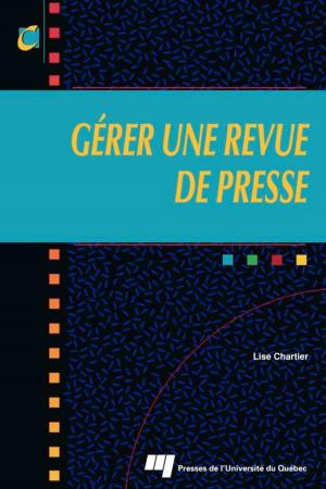 Cover of the book Gérer une revue de presse by Josée St-Pierre, François Labelle