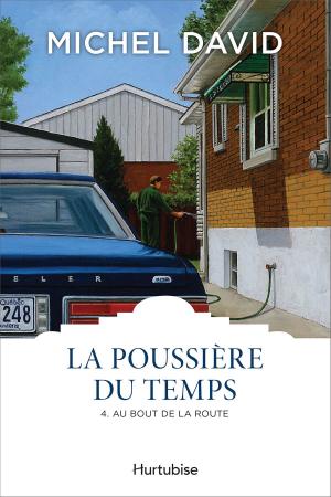 Cover of the book La Poussière du temps T4 - Au bout de la route by Marie-Renée Lavoie