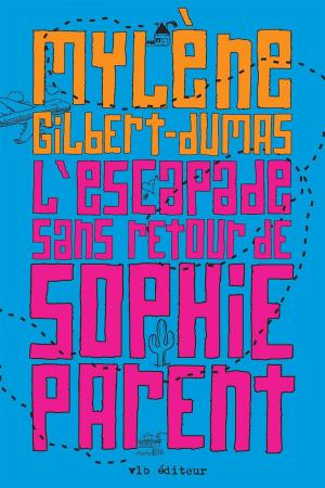 Cover of the book L'Escapade sans retour de Sophie Parent by Claude Dionne