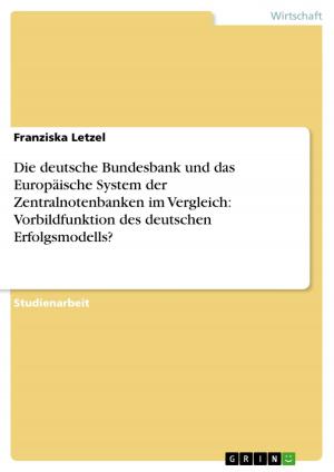 Cover of the book Die deutsche Bundesbank und das Europäische System der Zentralnotenbanken im Vergleich: Vorbildfunktion des deutschen Erfolgsmodells? by Björn Richter
