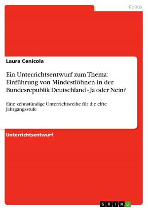 Cover of the book Ein Unterrichtsentwurf zum Thema: Einführung von Mindestlöhnen in der Bundesrepublik Deutschland - Ja oder Nein? by Stephanie Lorenz