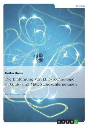 Cover of the book Die Einführung von LED-Technologie in Groß- und Mittelstandsunternehmen by Ben Beiske