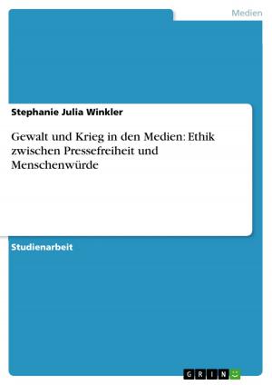 Cover of the book Gewalt und Krieg in den Medien: Ethik zwischen Pressefreiheit und Menschenwürde by Nils Wöhnl