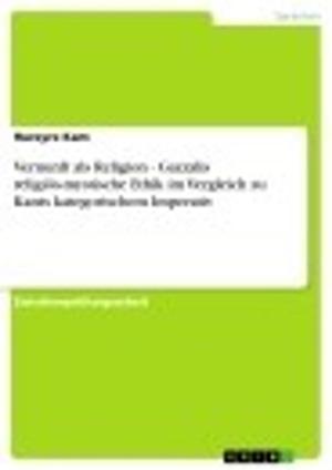 Cover of the book Vernunft als Religion - Gazzalis religiös-mystische Ethik im Vergleich zu Kants kategorischem Imperativ by Steffen Rohr