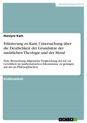 Cover of the book Erläuterung zu Kant: Untersuchung über die Deutlichkeit der Grundsätze der natürlichen Theologie und der Moral by Jonathan Zahner