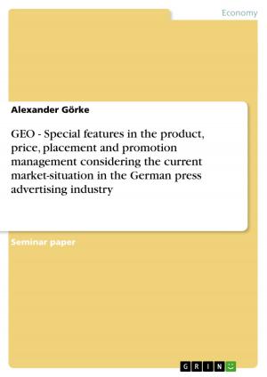 Cover of the book GEO - Special features in the product, price, placement and promotion management considering the current market-situation in the German press advertising industry by Mia Phlor