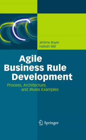 Cover of the book Agile Business Rule Development by M.S. Allen, J.D. Bitran, L. Delbridge, B. de Vries, L.P. Faber, R.J. Ginsberg, T.W. Griffin, R.F. Heitmiller, S. Keshavjee, W.-J. Koh, J. Leblanc, R.B. Lee, P.J. Sr. Loehrer, W.J., Sr. Marasco, D.J. Mathisen, J.I. Jr. Miller, S.H. Petersdorf, T.S. Reeve, M., III Roach, J. Somers, C.R., Jr. Thomas, S. Vijayakumar, J.C. Wain, E.W. Jr. Wilkins, D.E. Wood, C.D. Wright