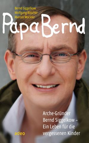 Cover of the book Papa Bernd by Bernd Siggelkow, Martin P. Danz