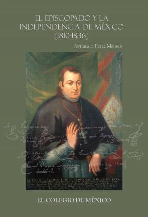Cover of the book El episcopado y la Independencia en México (1810-1836) by El Colegio de México