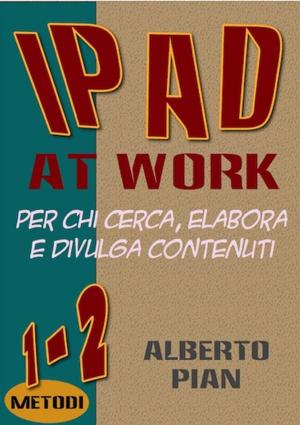 Cover of the book iPad At Work. Per chi cerca, elabora e divulga contenuti by R. S. Francis