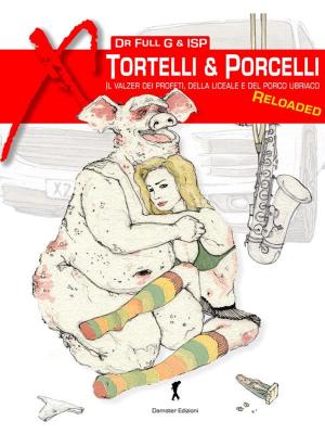 Book cover of Tortelli & Porcelli. Il valzer dei profeti, della liceale e del porco ubriaco