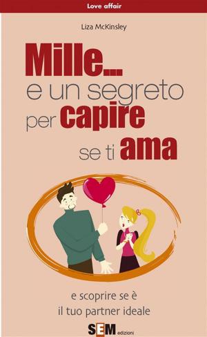 Cover of the book Mille... e un segreto per capire se ti ama by Joseph Langen