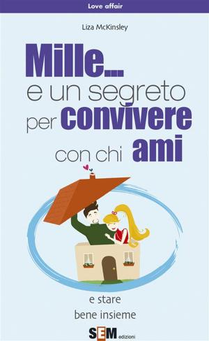 Cover of the book Mille... e un segreto per convivere con chi ami by Alessandro di Terlizzi