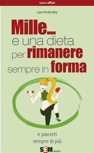 Cover of the book Mille... e una dieta per rimanere sempre in forma by Gaia Mairo