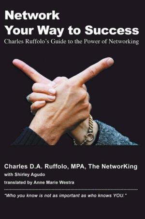 Cover of the book Network your way to success by Charles D.A. Ruffolo, Anne Marie Westra-Nijhuis