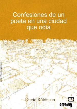 Cover of the book Confesiones De Un Poeta En Una Ciudad Que Odia by Édgar Jaimes