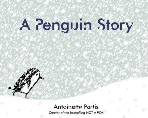 Cover of the book A Penguin Story by Antoinette Portis, HarperCollins
