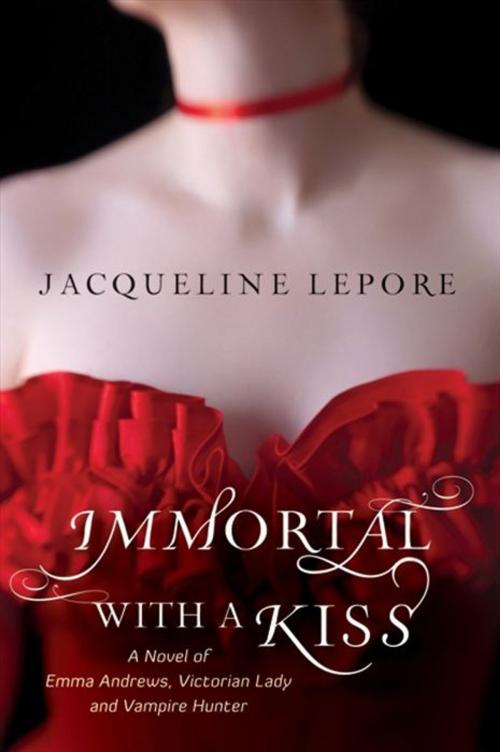 Cover of the book Immortal with a Kiss by Jacqueline Lepore, William Morrow Paperbacks