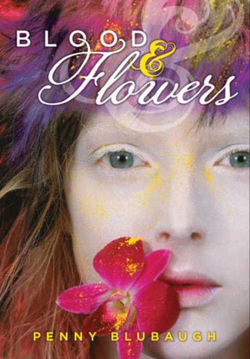 Cover of the book Blood & Flowers by Penny Blubaugh, HarperTeen