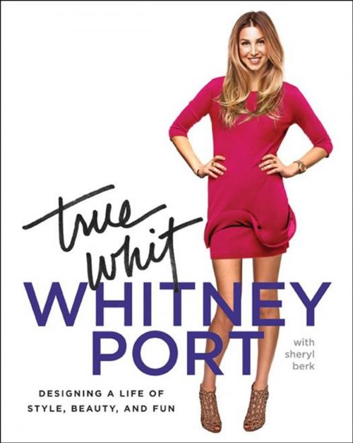 Cover of the book True Whit by Whitney Port, HarperCollins e-books