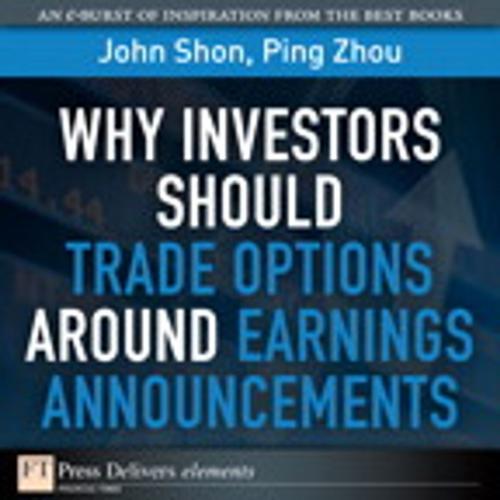 Cover of the book Why Investors Should Trade Options Around Earnings Announcements by John Shon, Ping Zhou, Pearson Education