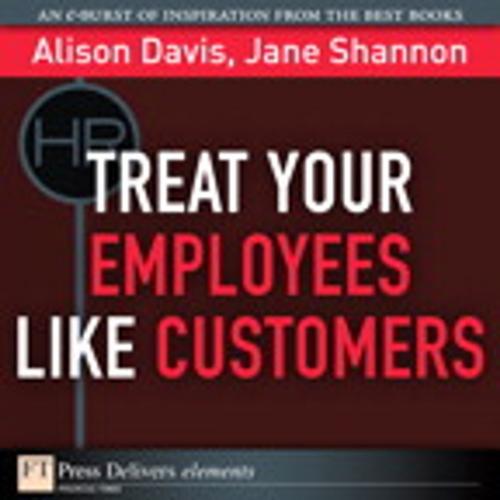 Cover of the book Treat Your Employees Like Customers by Alison Davis, Jane Shannon, Pearson Education