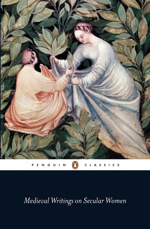 Cover of the book Medieval Writings on Secular Women by Penguin Books Ltd, Penguin Books Ltd