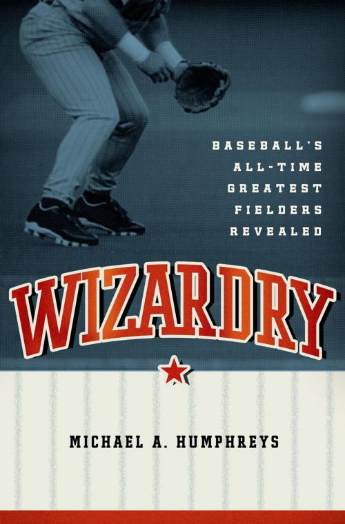 Cover of the book Wizardry:Baseball's All-Time Greatest Fielders Revealed by Michael Humphreys, Oxford University Press, USA