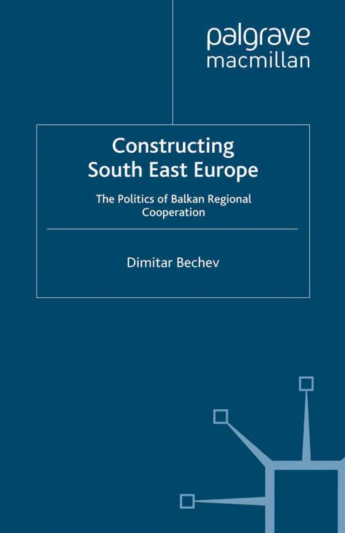 Cover of the book Constructing South East Europe by Dimitar Bechev, Palgrave Macmillan UK