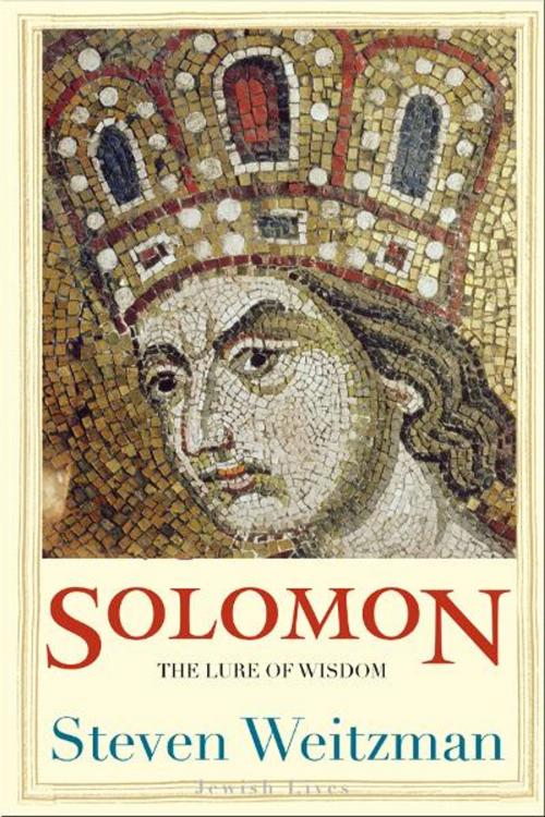 Cover of the book Solomon: The Lure of Wisdom by Steven Weitzman, Yale University Press