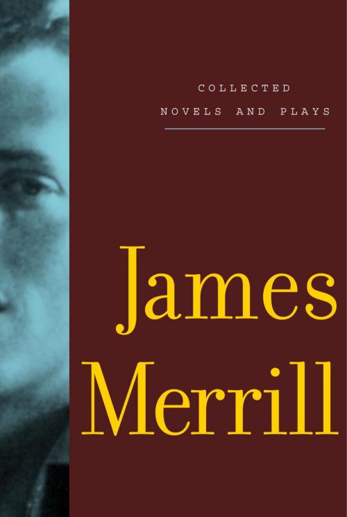 Cover of the book Collected Novels and Plays by James Merrill, Knopf Doubleday Publishing Group