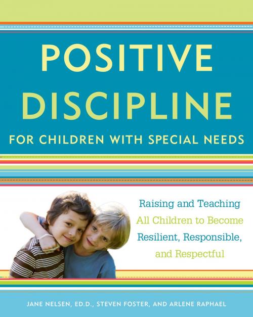 Cover of the book Positive Discipline for Children with Special Needs by Jane Nelsen, Steven Foster, Potter/Ten Speed/Harmony/Rodale