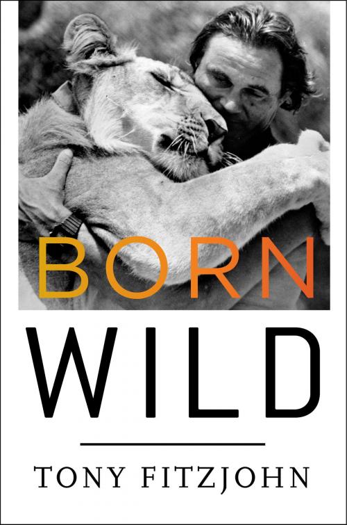 Cover of the book Born Wild by Tony Fitzjohn, Crown/Archetype