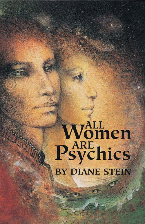 Cover of the book All Women Are Psychics by Diane Stein, Diane Stein, Potter/Ten Speed/Harmony/Rodale