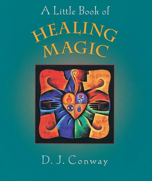 Cover of the book A Little Book of Healing Magic by D.J. Conway, Potter/Ten Speed/Harmony/Rodale
