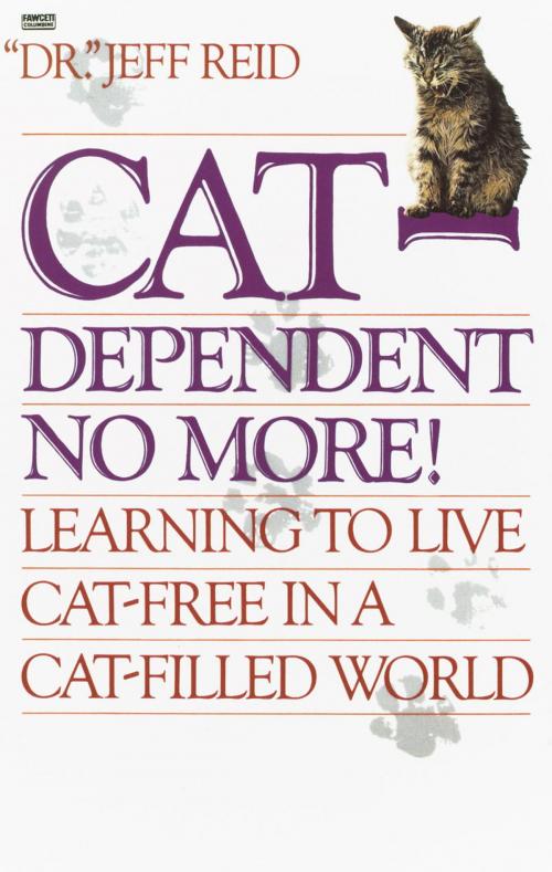 Cover of the book Cat-Dependent No More! by Jeff Reid, Random House Publishing Group