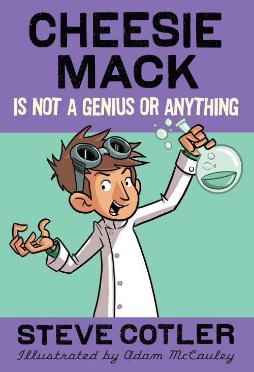 Cover of the book Cheesie Mack Is Not a Genius or Anything by Steve Cotler, Random House Children's Books