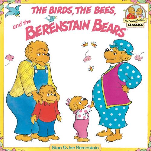 Cover of the book The Birds, the Bees, and the Berenstain Bears by Stan Berenstain, Jan Berenstain, Random House Children's Books