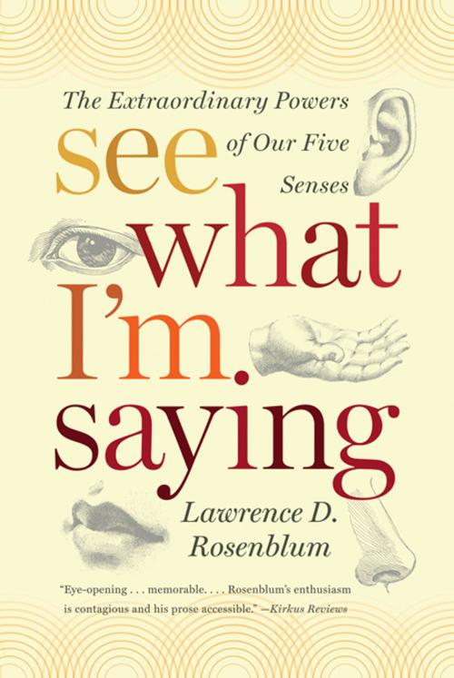 Cover of the book See What I'm Saying: The Extraordinary Powers of Our Five Senses by Lawrence D. Rosenblum, W. W. Norton & Company