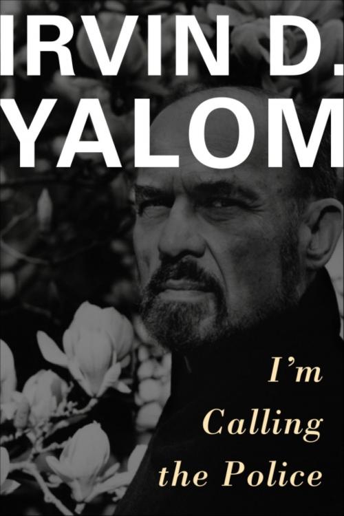 Cover of the book I'm Calling the Police by Irvin D. Yalom, Basic Books